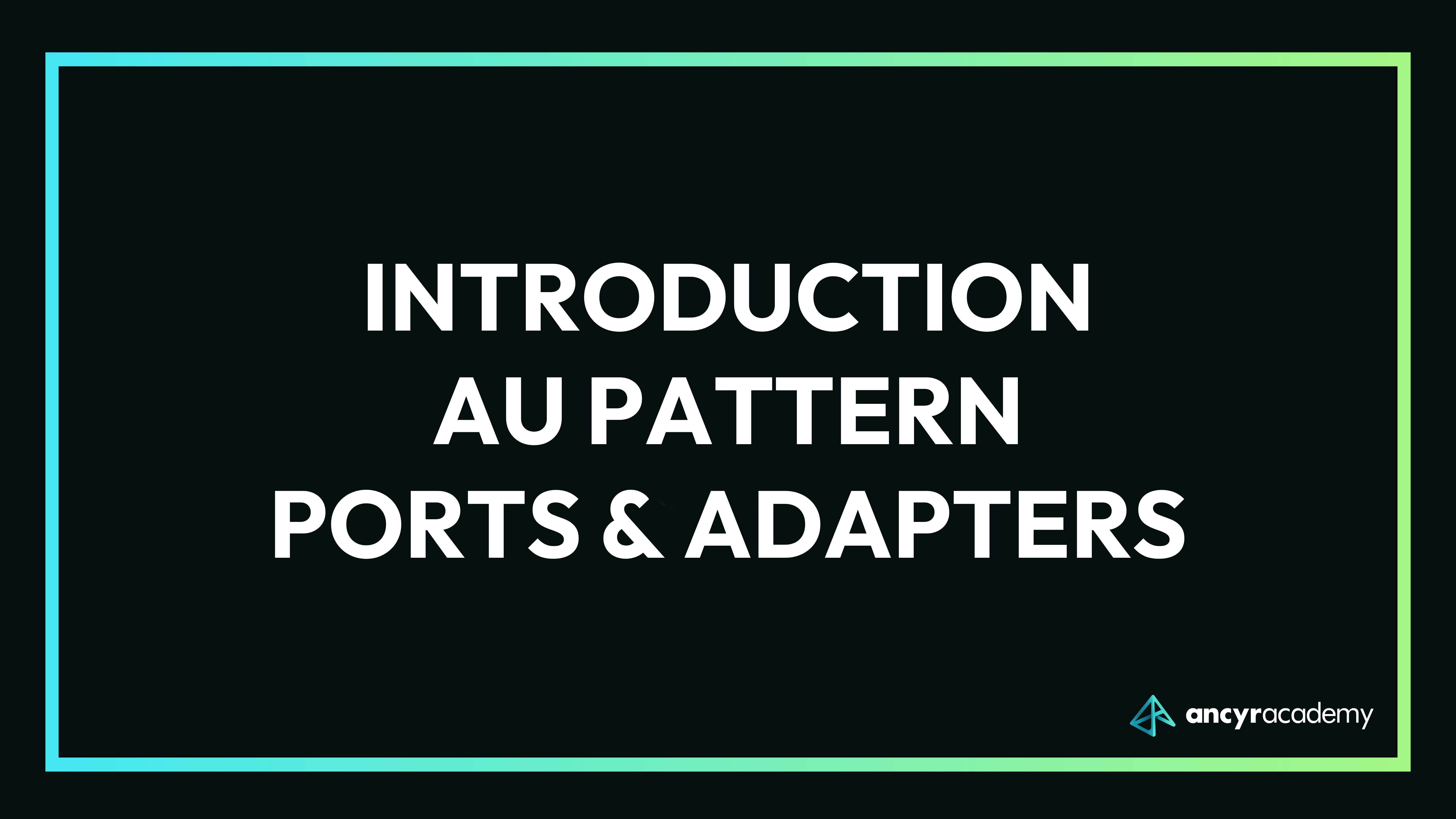 Introduction au pattern Ports & Adapters