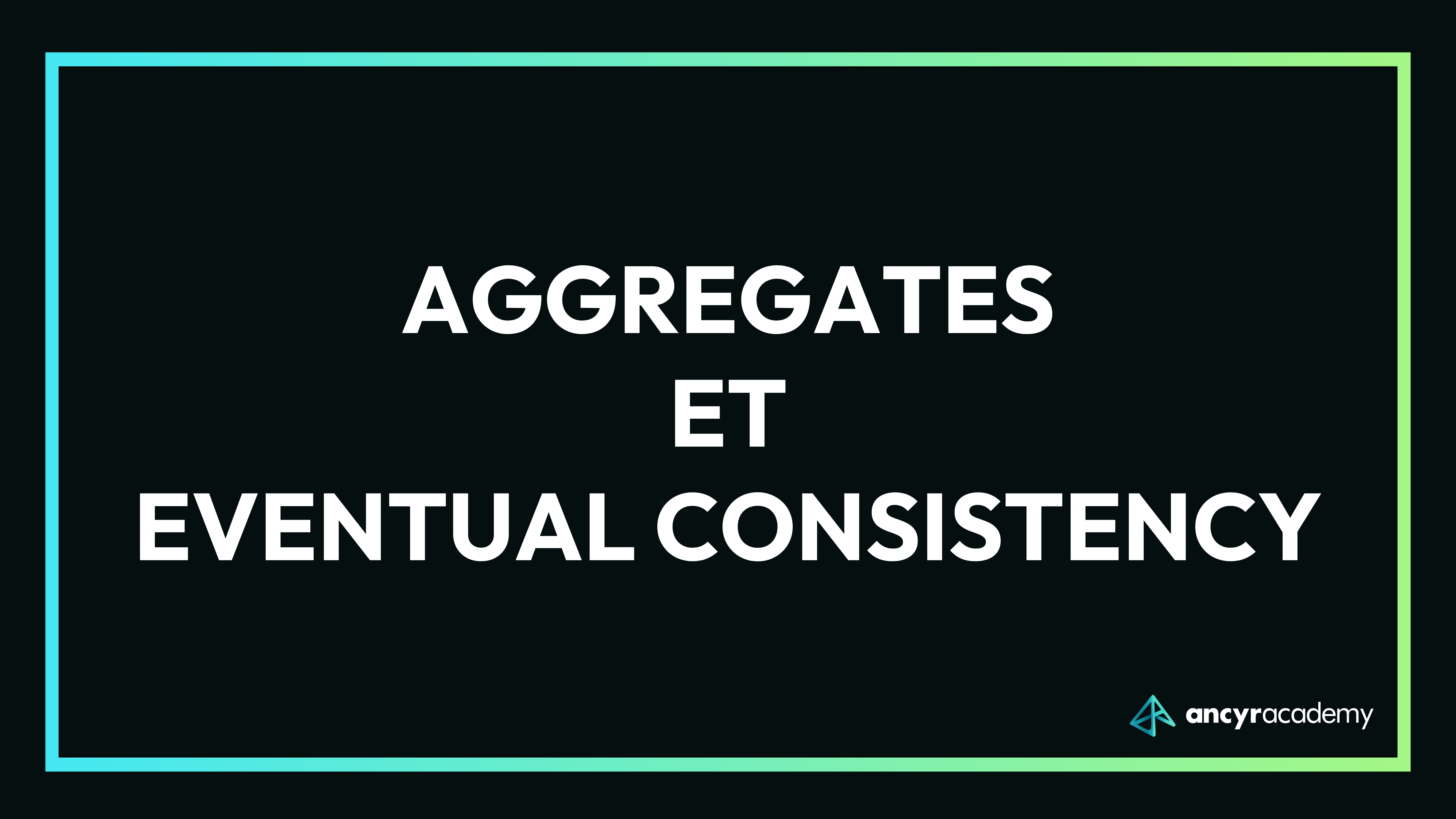 Aggregates et Eventual Consistency