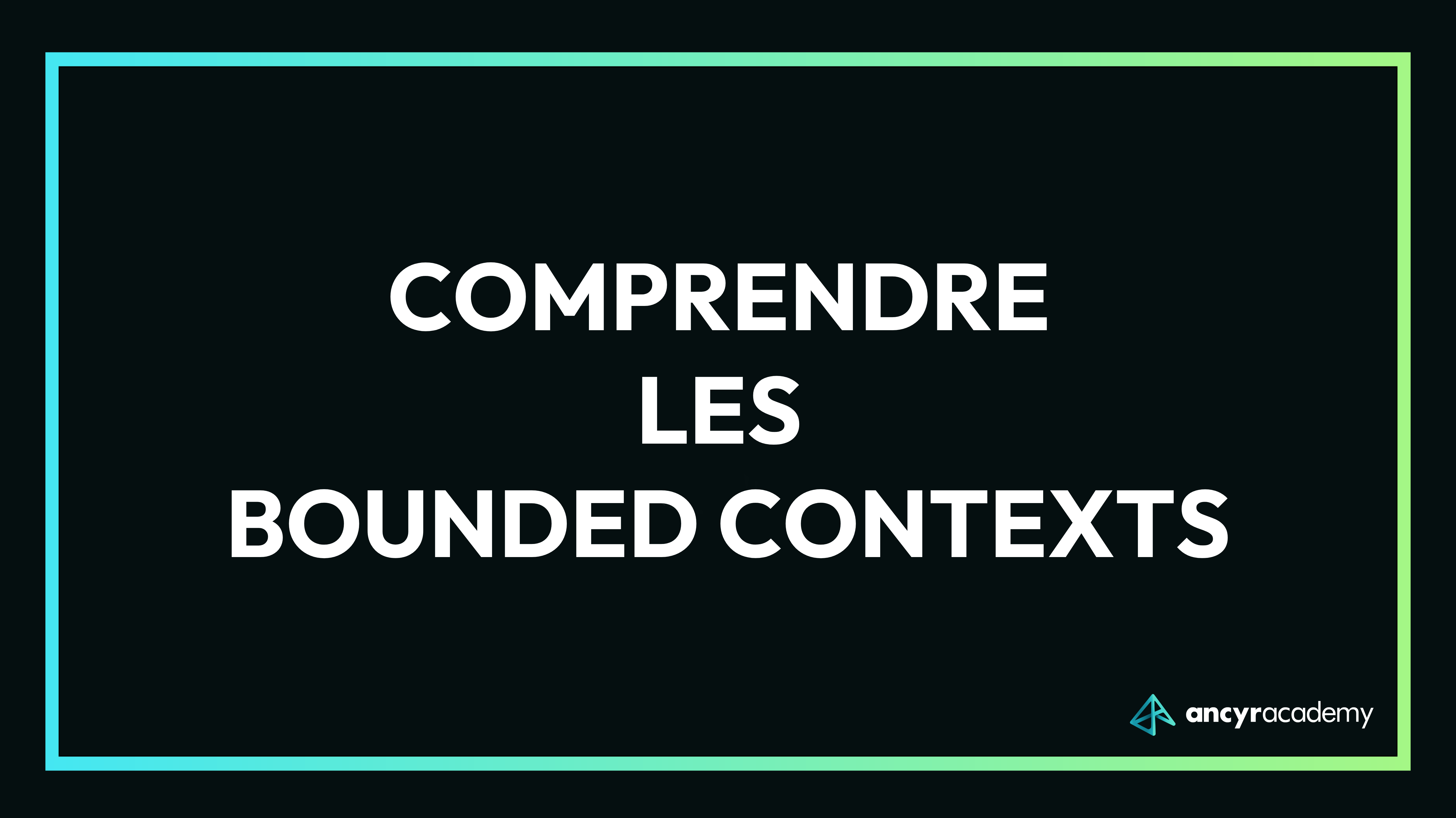 Comprendre les Bounded Contexts